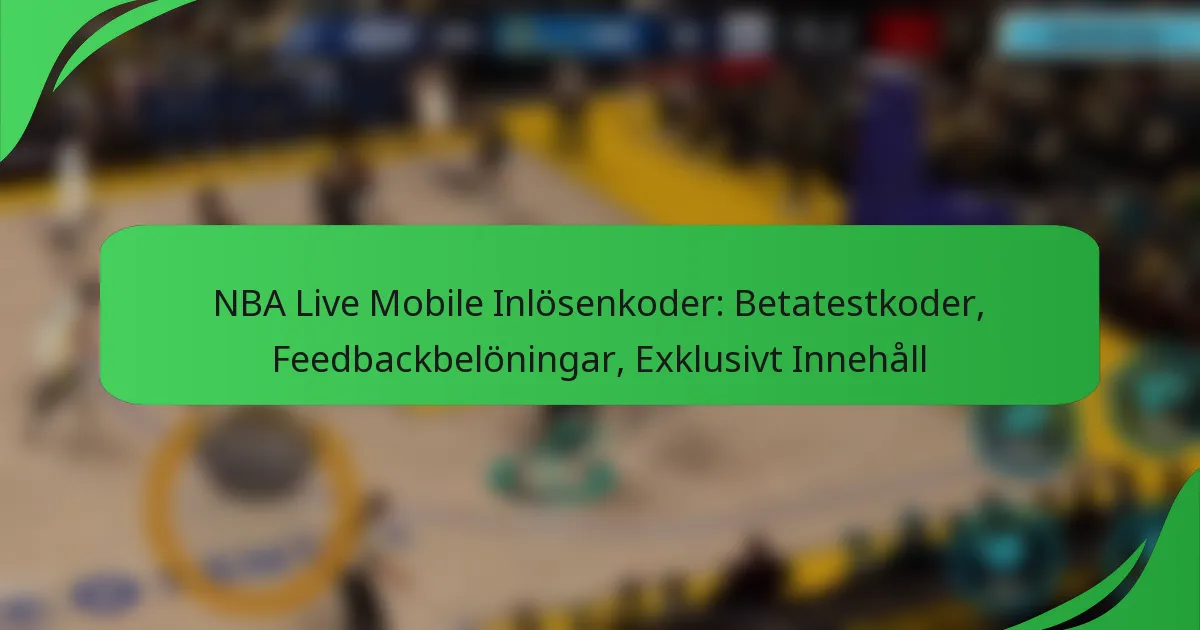 NBA Live Mobile Inlösenkoder: Betatestkoder, Feedbackbelöningar, Exklusivt Innehåll