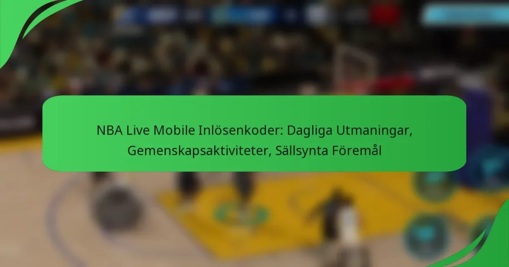 NBA Live Mobile Inlösenkoder: Dagliga Utmaningar, Gemenskapsaktiviteter, Sällsynta Föremål