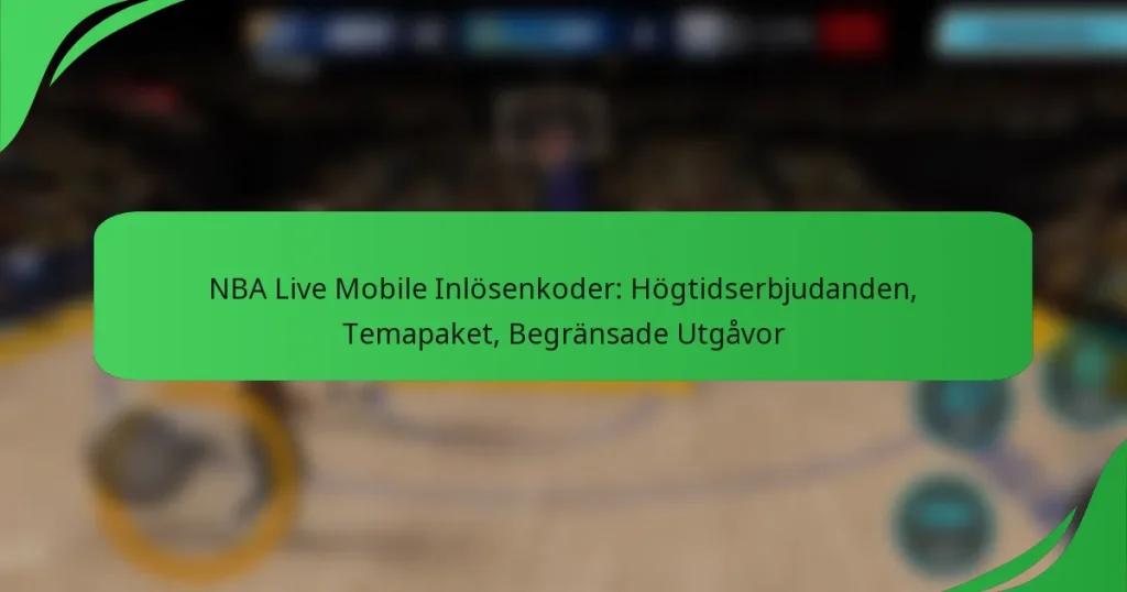 NBA Live Mobile Inlösenkoder: Högtidserbjudanden, Temapaket, Begränsade Utgåvor