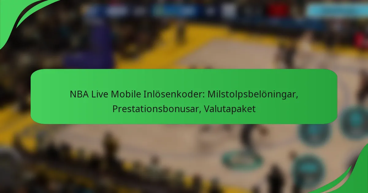 NBA Live Mobile Inlösenkoder: Milstolpsbelöningar, Prestationsbonusar, Valutapaket