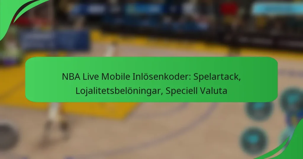 NBA Live Mobile Inlösenkoder: Spelartack, Lojalitetsbelöningar, Speciell Valuta