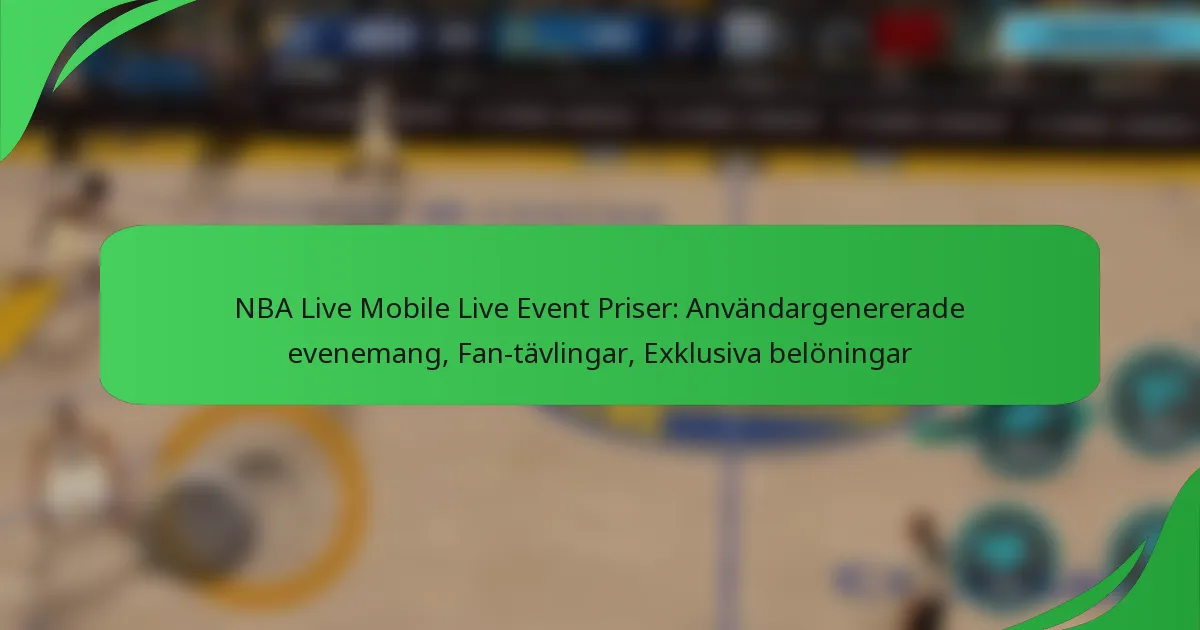 NBA Live Mobile Live Event Priser: Användargenererade evenemang, Fan-tävlingar, Exklusiva belöningar