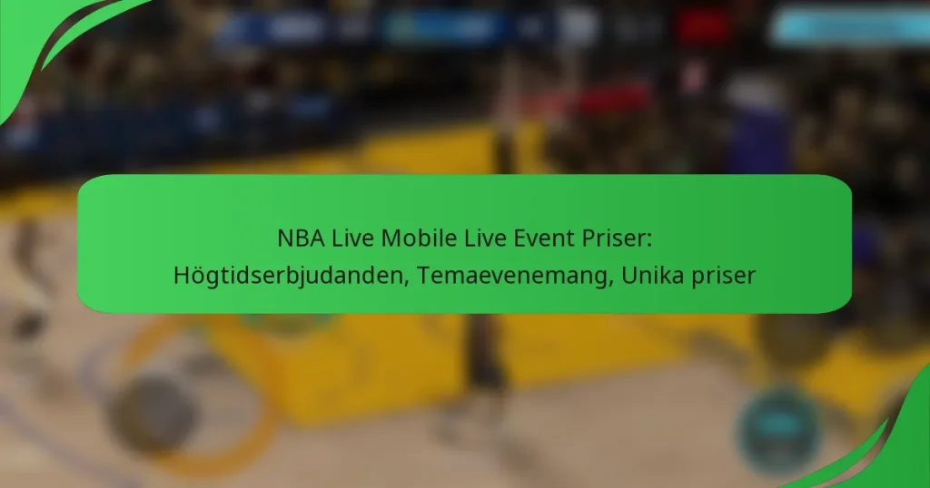 NBA Live Mobile Live Event Priser: Högtidserbjudanden, Temaevenemang, Unika priser
