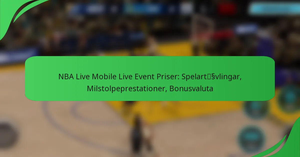 NBA Live Mobile Live Event Priser: Spelartävlingar, Milstolpeprestationer, Bonusvaluta
