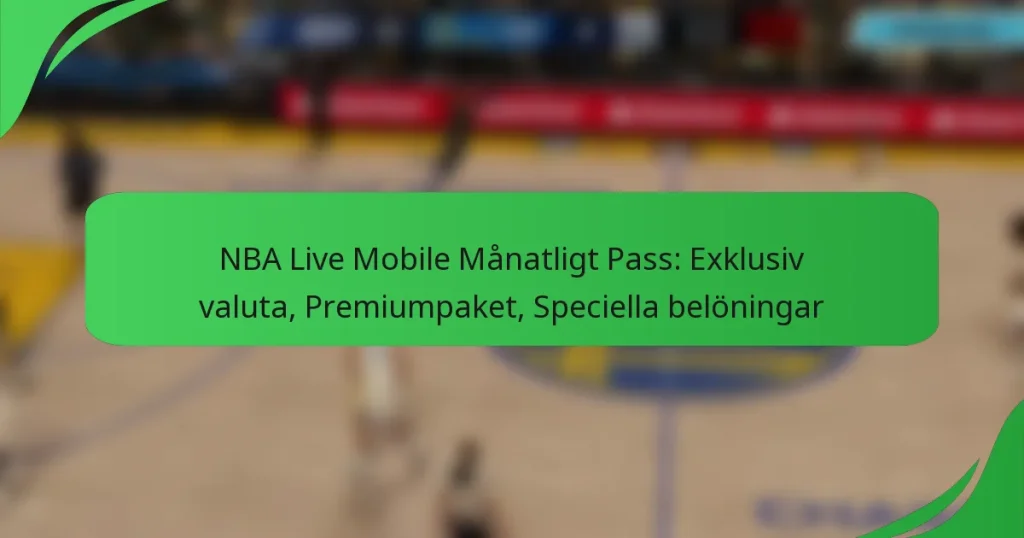 NBA Live Mobile Månatligt Pass: Exklusiv valuta, Premiumpaket, Speciella belöningar