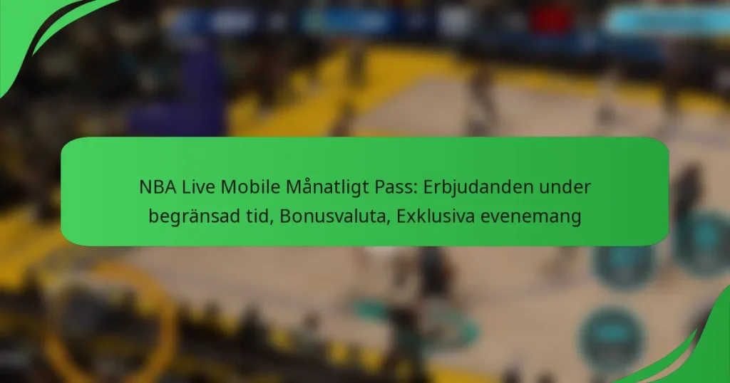 NBA Live Mobile Månatligt Pass: Erbjudanden under begränsad tid, Bonusvaluta, Exklusiva evenemang