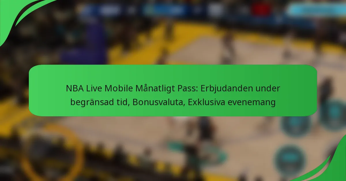 NBA Live Mobile Månatligt Pass: Erbjudanden under begränsad tid, Bonusvaluta, Exklusiva evenemang