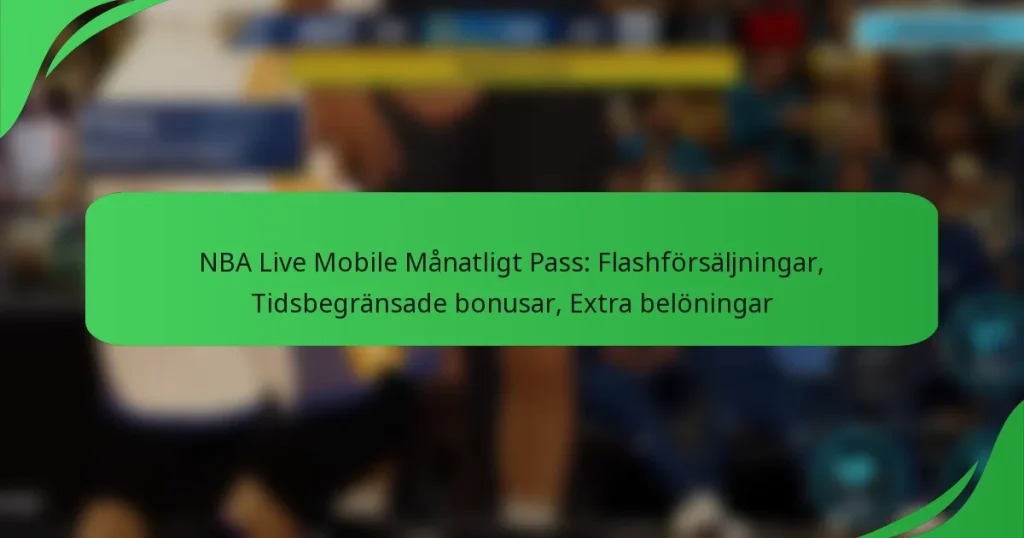 NBA Live Mobile Månatligt Pass: Flashförsäljningar, Tidsbegränsade bonusar, Extra belöningar