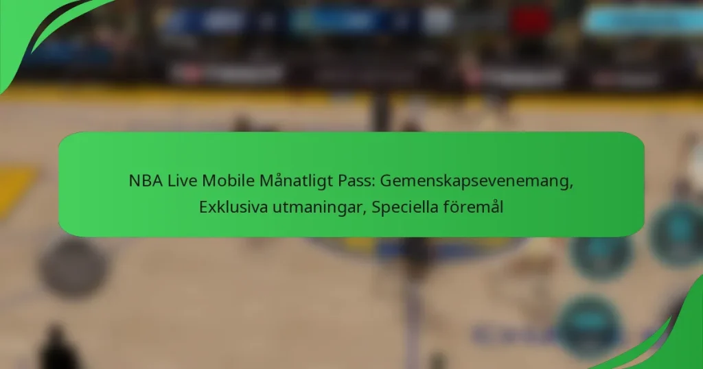 NBA Live Mobile Månatligt Pass: Gemenskapsevenemang, Exklusiva utmaningar, Speciella föremål