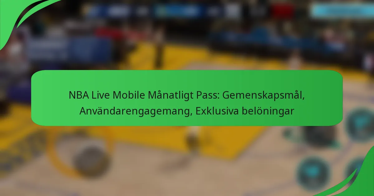 NBA Live Mobile Månatligt Pass: Gemenskapsmål, Användarengagemang, Exklusiva belöningar