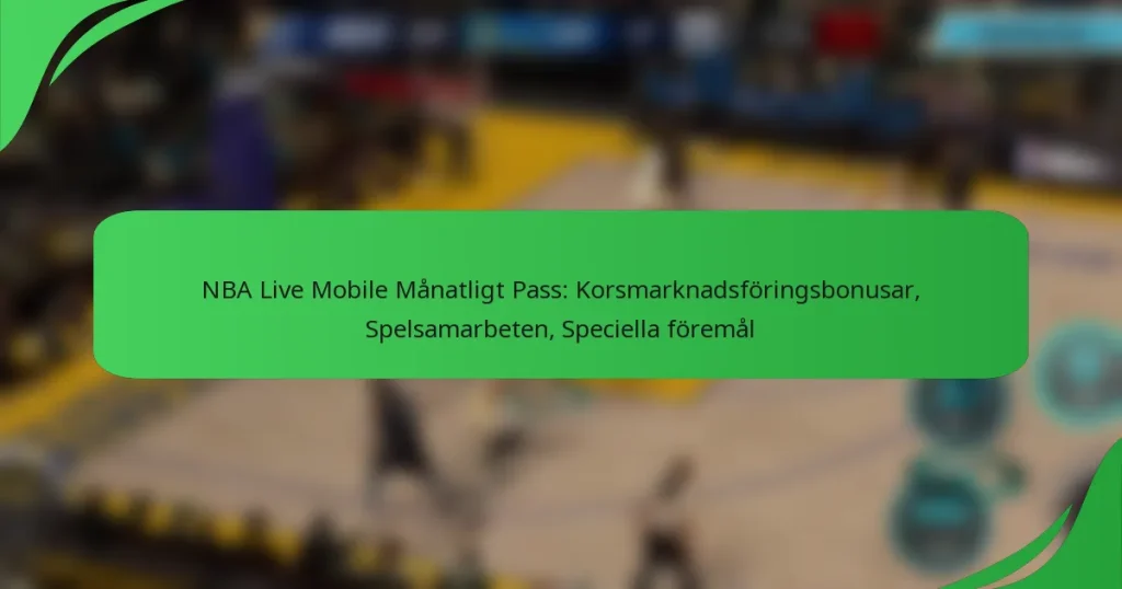 NBA Live Mobile Månatligt Pass: Korsmarknadsföringsbonusar, Spelsamarbeten, Speciella föremål