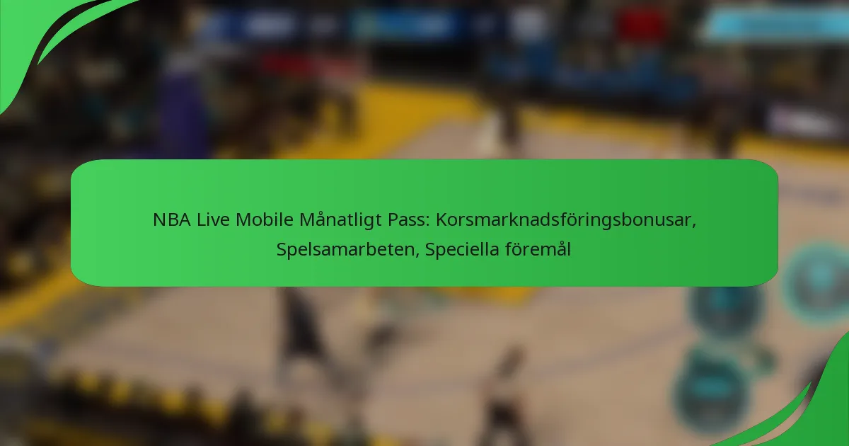 NBA Live Mobile Månatligt Pass: Korsmarknadsföringsbonusar, Spelsamarbeten, Speciella föremål