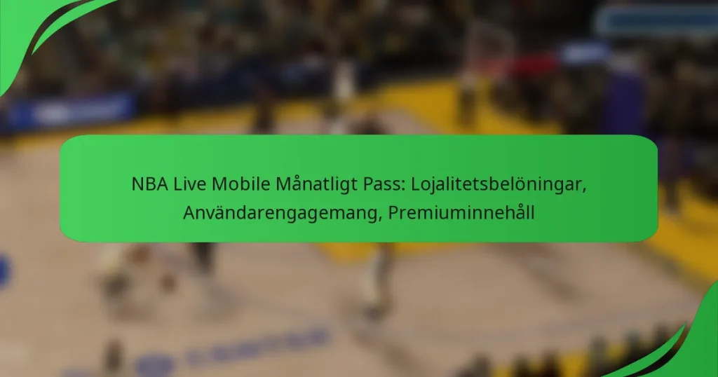 NBA Live Mobile Månatligt Pass: Lojalitetsbelöningar, Användarengagemang, Premiuminnehåll