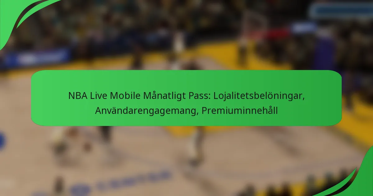 NBA Live Mobile Månatligt Pass: Lojalitetsbelöningar, Användarengagemang, Premiuminnehåll