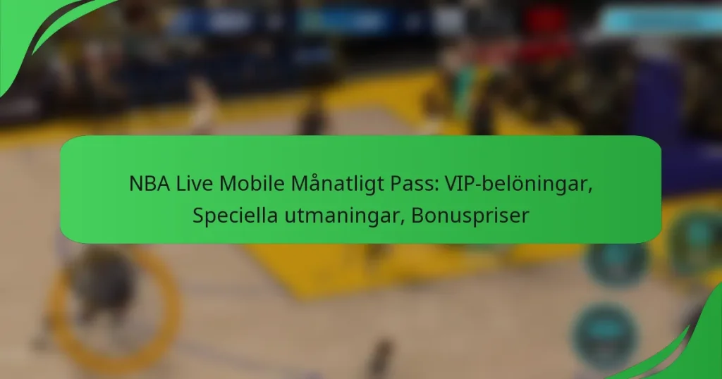 NBA Live Mobile Månatligt Pass: VIP-belöningar, Speciella utmaningar, Bonuspriser