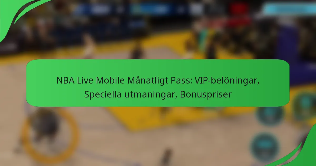 NBA Live Mobile Månatligt Pass: VIP-belöningar, Speciella utmaningar, Bonuspriser
