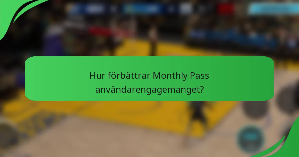 Hur förbättrar Monthly Pass användarengagemanget?