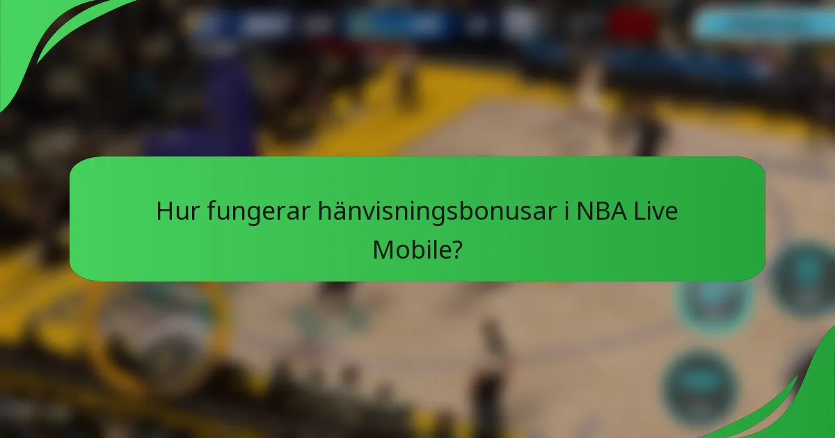 Hur fungerar hänvisningsbonusar i NBA Live Mobile?