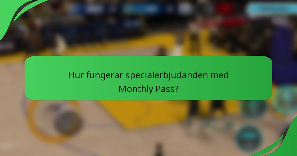 Hur fungerar specialerbjudanden med Monthly Pass?