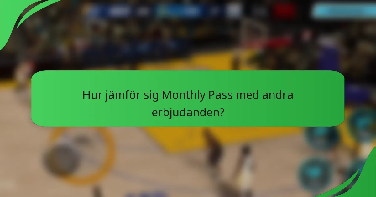 Hur jämför sig Monthly Pass med andra erbjudanden?
