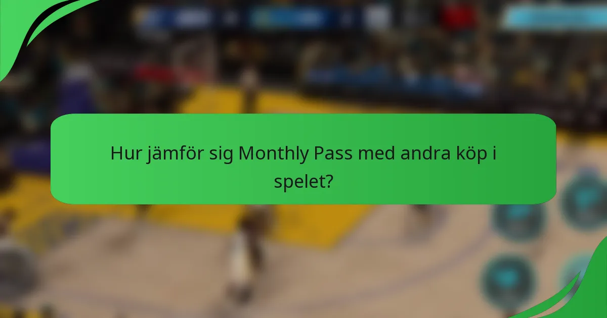 Hur jämför sig Monthly Pass med andra köp i spelet?