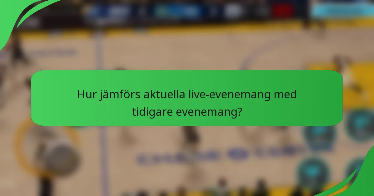 Hur jämförs aktuella live-evenemang med tidigare evenemang?