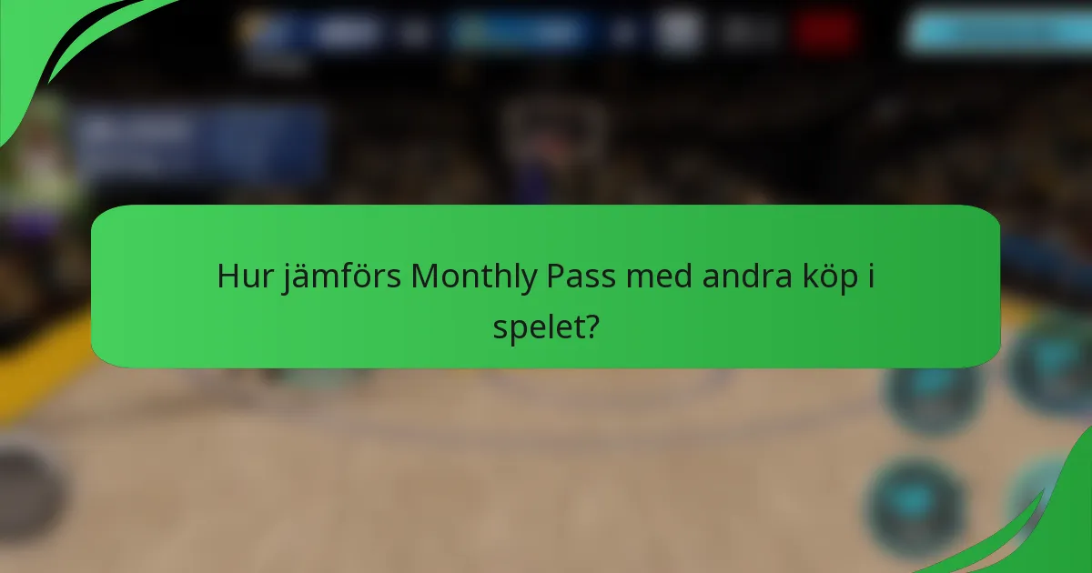 Hur jämförs Monthly Pass med andra köp i spelet?