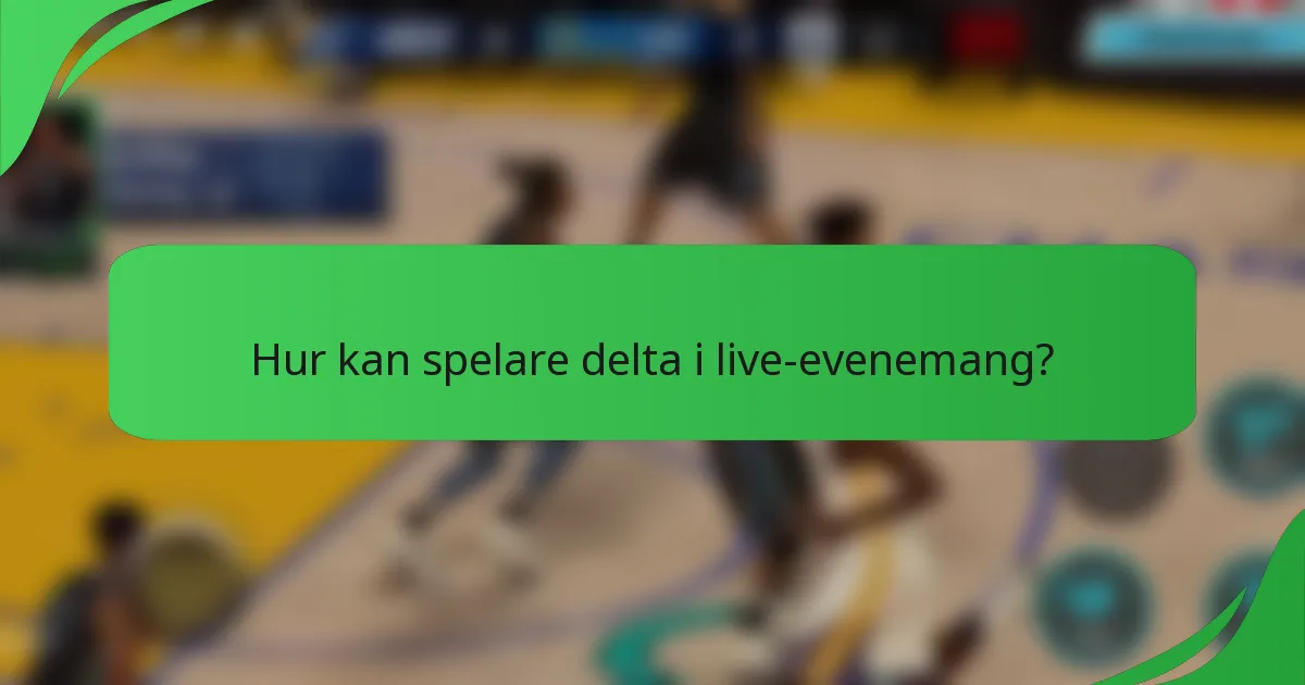 Hur kan spelare delta i live-evenemang?