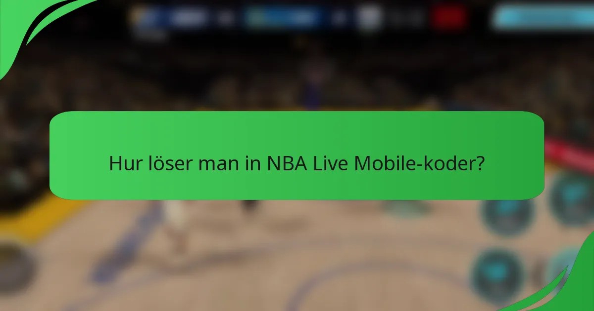 Hur löser man in NBA Live Mobile-koder?