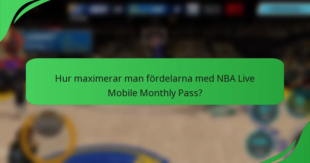 Hur maximerar man fördelarna med NBA Live Mobile Monthly Pass?