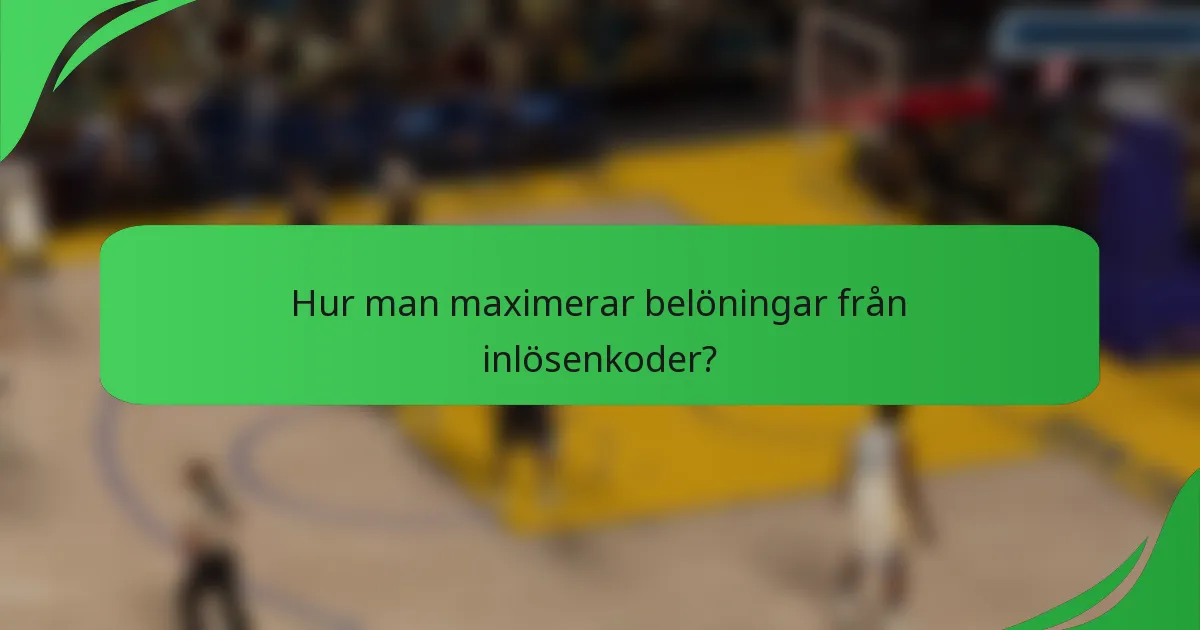 Hur man maximerar belöningar från inlösenkoder?