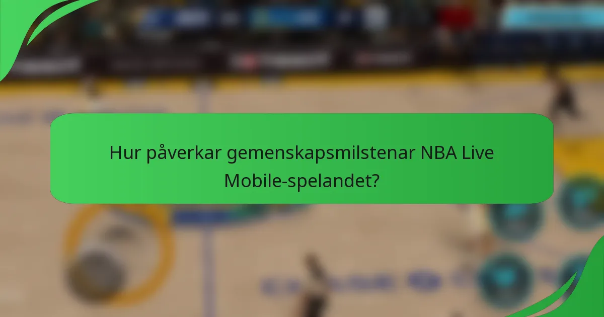 Hur påverkar gemenskapsmilstenar NBA Live Mobile-spelandet?
