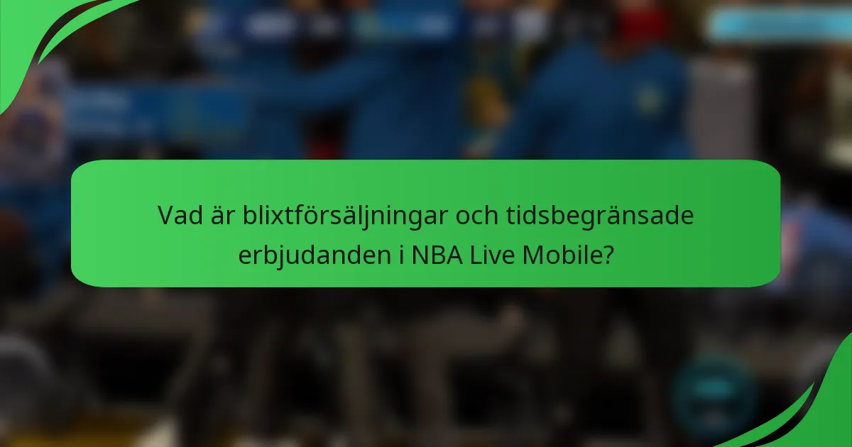 Vad är blixtförsäljningar och tidsbegränsade erbjudanden i NBA Live Mobile?