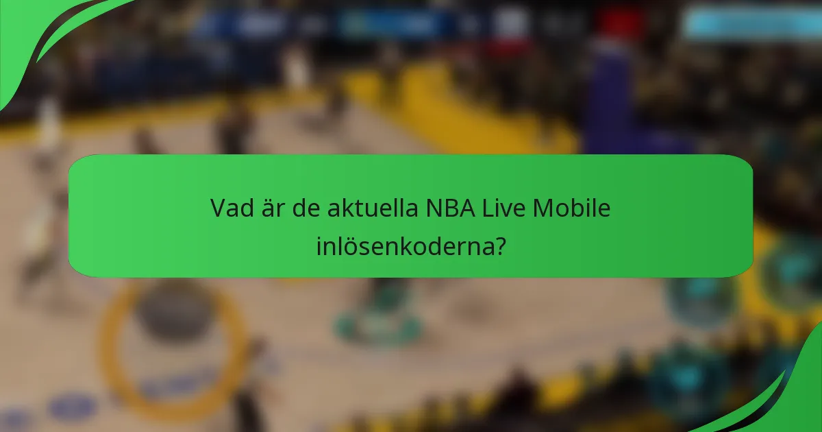 Vad är de aktuella NBA Live Mobile inlösenkoderna?
