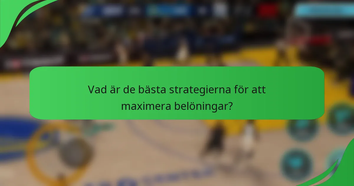 Vad är de bästa strategierna för att maximera belöningar?