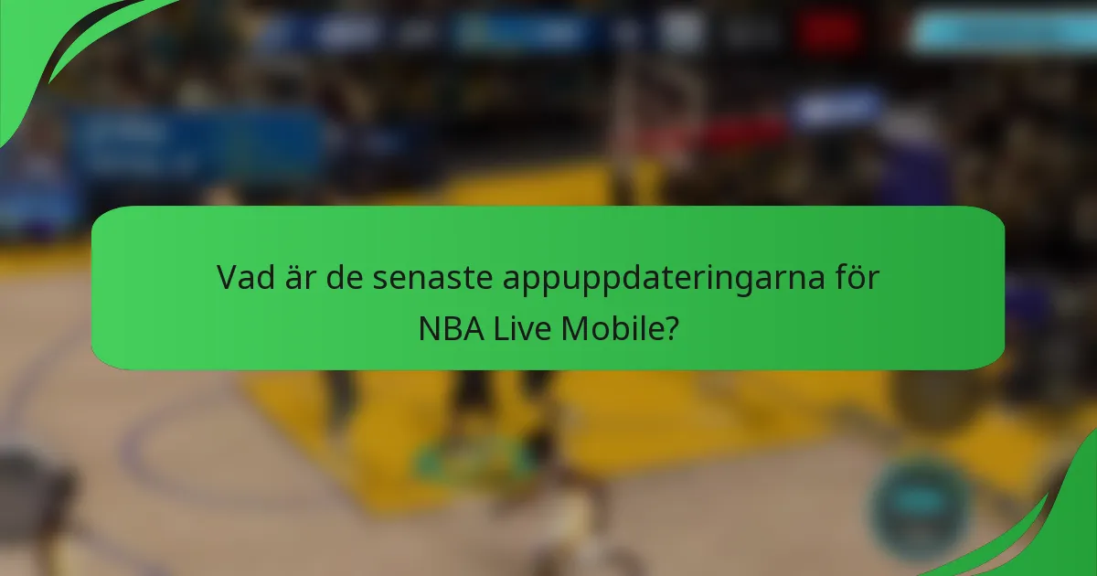 Vad är de senaste appuppdateringarna för NBA Live Mobile?