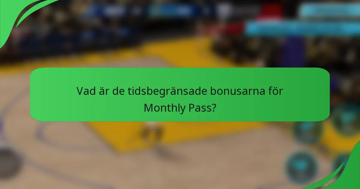 Vad är de tidsbegränsade bonusarna för Monthly Pass?