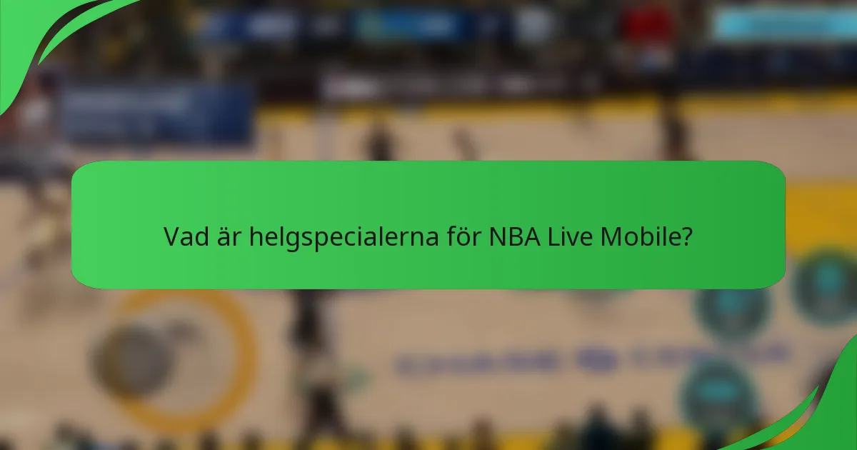 Vad är helgspecialerna för NBA Live Mobile?