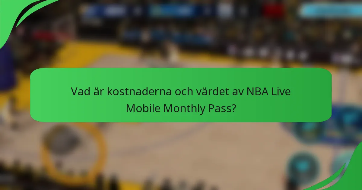 Vad är kostnaderna och värdet av NBA Live Mobile Monthly Pass?