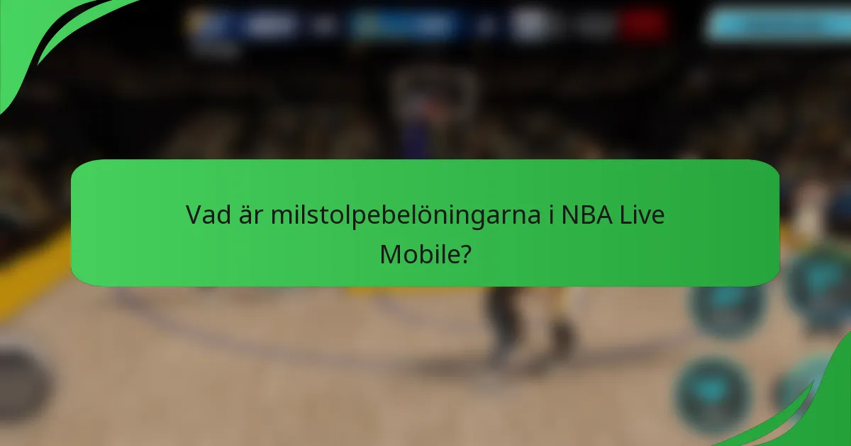 Vad är milstolpebelöningarna i NBA Live Mobile?