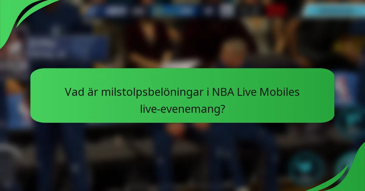 Vad är milstolpsbelöningar i NBA Live Mobiles live-evenemang?