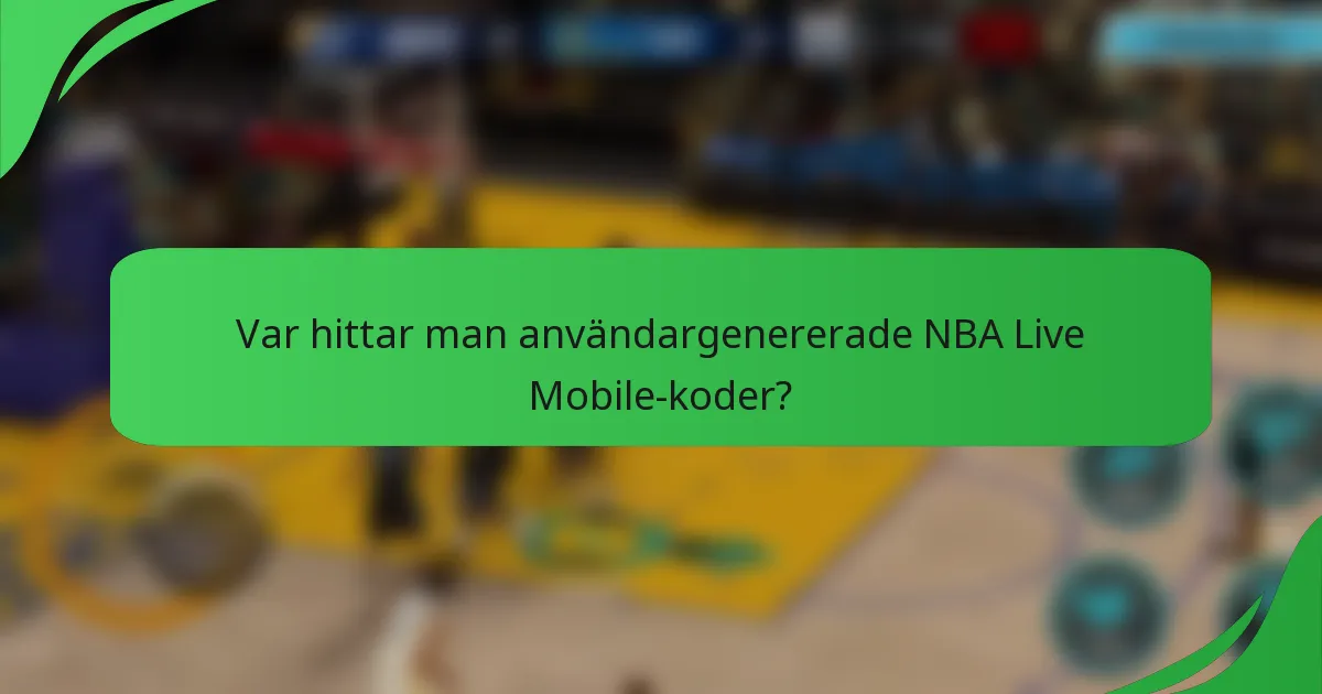 Var hittar man användargenererade NBA Live Mobile-koder?