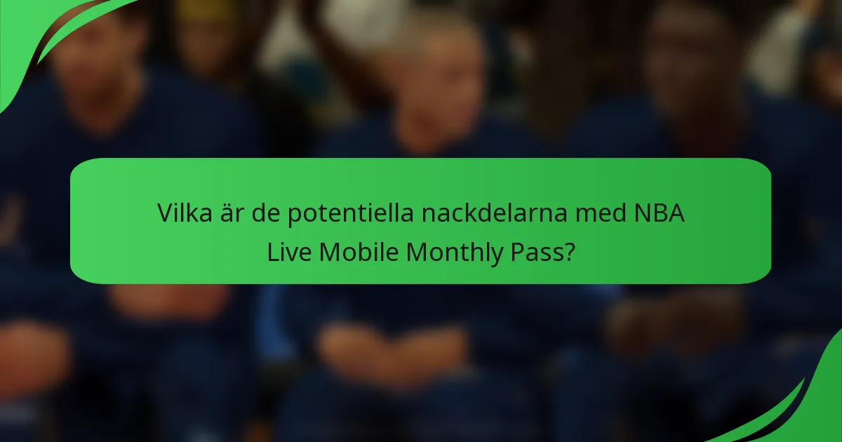 Vilka är de potentiella nackdelarna med NBA Live Mobile Monthly Pass?