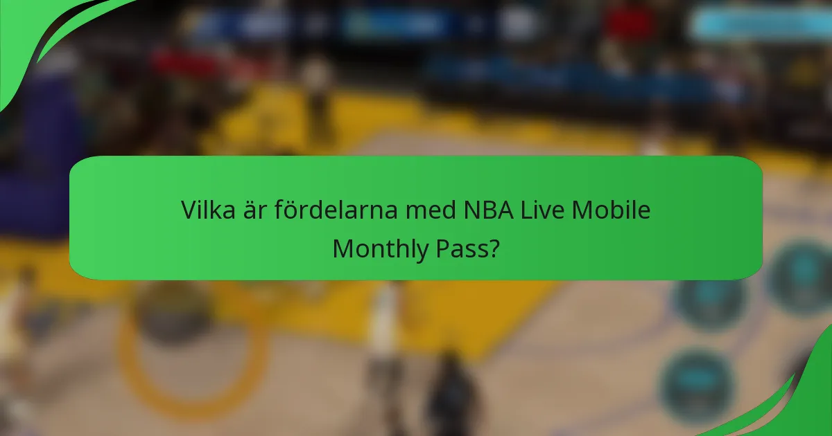 Vilka är fördelarna med NBA Live Mobile Monthly Pass?