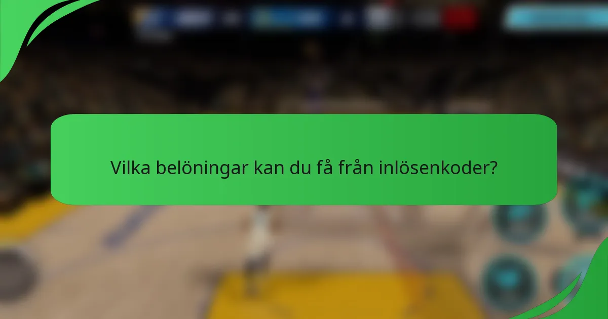 Vilka belöningar kan du få från inlösenkoder?