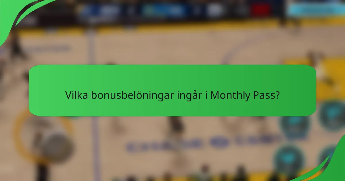 Vilka bonusbelöningar ingår i Monthly Pass?