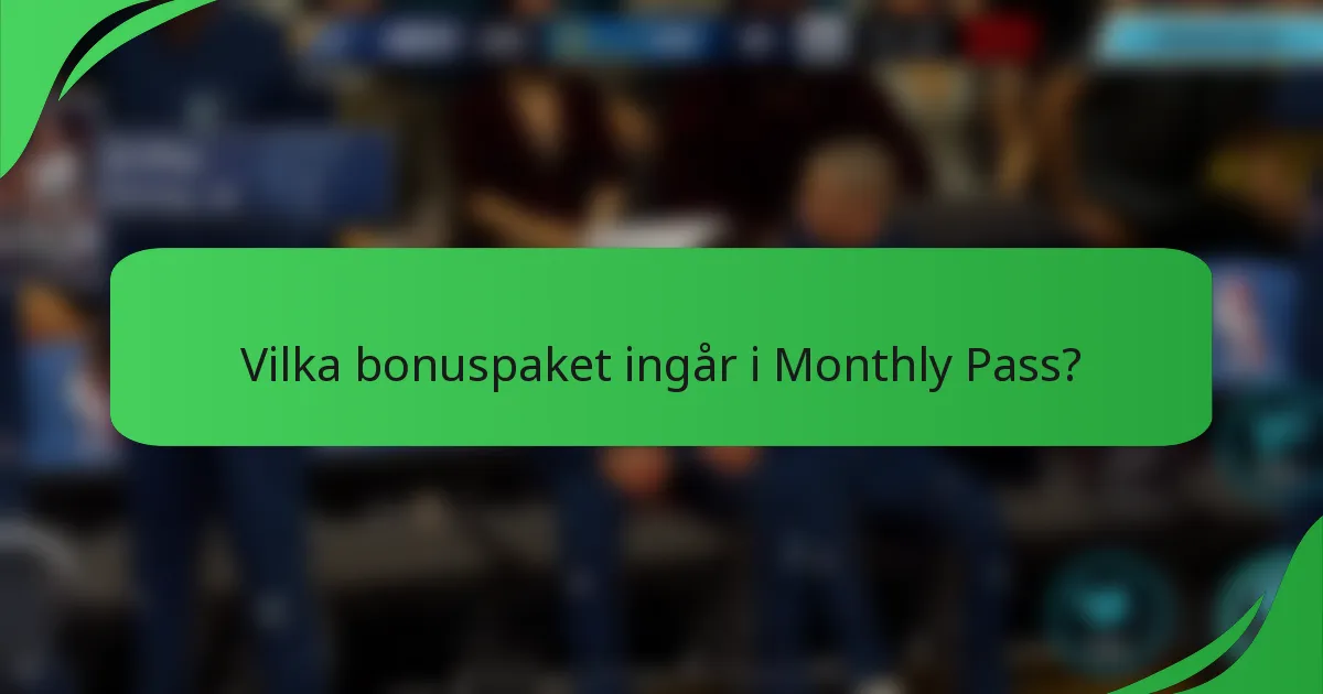 Vilka bonuspaket ingår i Monthly Pass?