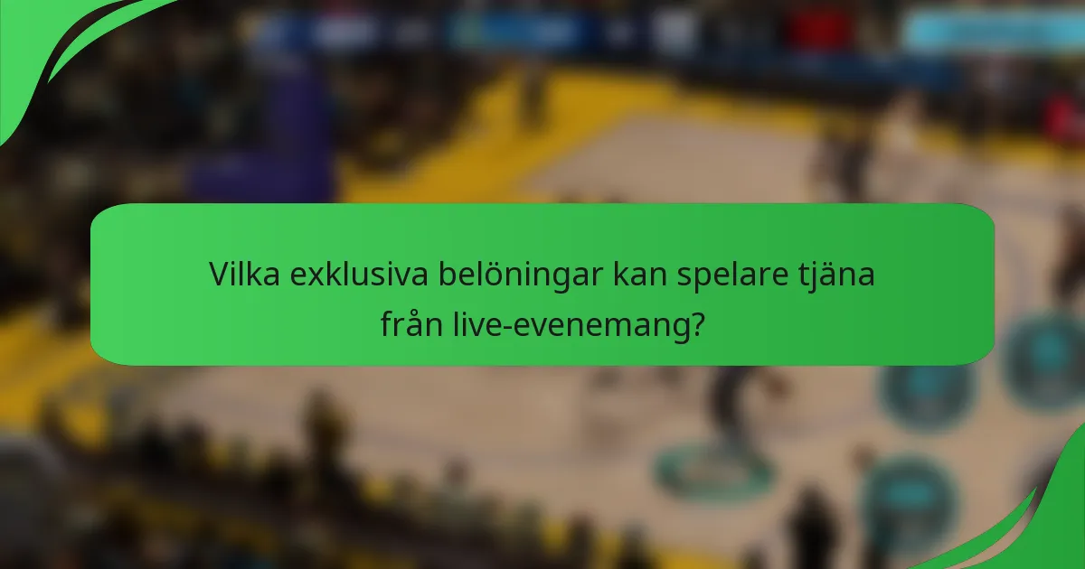 Vilka exklusiva belöningar kan spelare tjäna från live-evenemang?