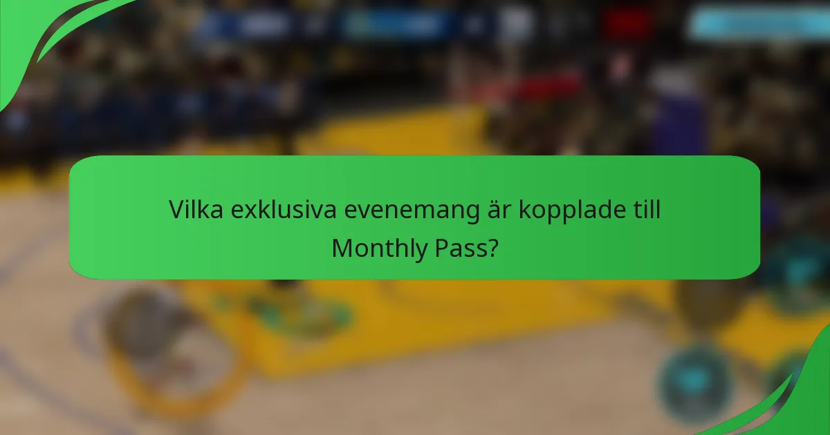 Vilka exklusiva evenemang är kopplade till Monthly Pass?