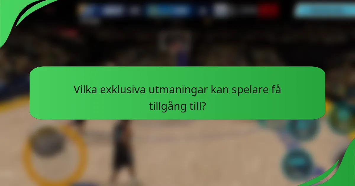 Vilka exklusiva utmaningar kan spelare få tillgång till?